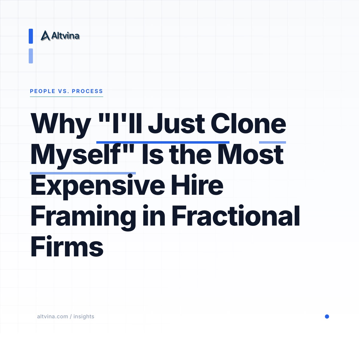Why "I'll Just Clone Myself" Is the Most Expensive Hire Framing, Altvina